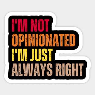 I'm Not Opinionated I'm Just Always Right Sticker